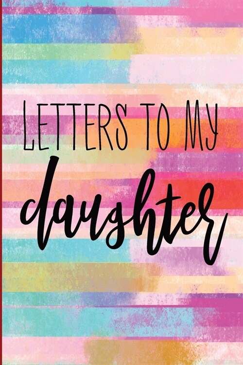 Letters To My Daughter As I Watch You Grow: Blank Lined Notebook To Write In (Paperback)