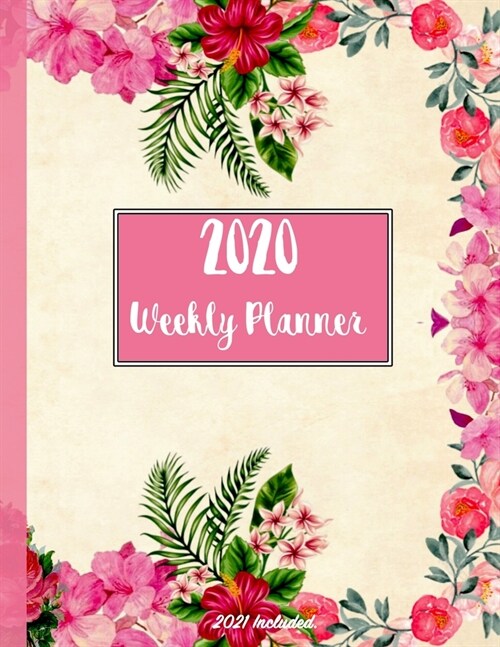 2020 Weekly Planner: Cute Floral Cover - Multi Use Calendar Organizer Diary Notebook For Life Management Budget Tracking Appointment Dates (Paperback)