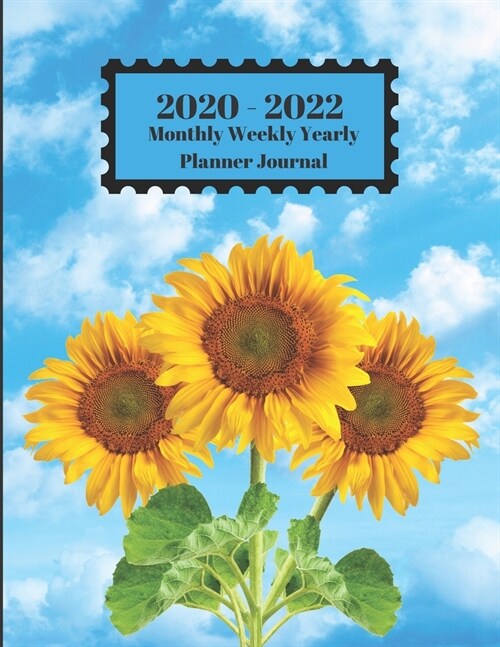 2020 - 2022 Monthly Weekly Yearly Planner Journal: Fresh Cut Sunflowers Blue Sky White Clouds Design Cover 2 Yr Planner Appointment Calendar Organizer (Paperback)