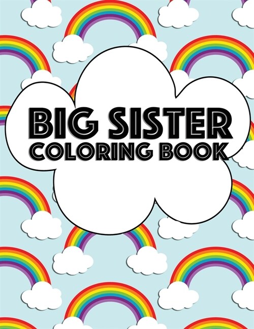 Big Sister Coloring Book: Rainbow New Baby Color Book for Big Sisters Ages 2-6, Perfect Gift for Big Sisters with a New Sibling! (Paperback)