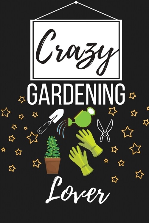 Crazy Gardening Lover: Funny Gardening Gift for Women and Men - Lined Journal Notebook Presents for Christmas, Birthday, Xmas, Card Alternati (Paperback)