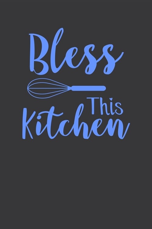 Bless This Kitchen: 100 Pages 6 x 9 Lined Writing Paper - Best Gift For Cooking Lover (Paperback)