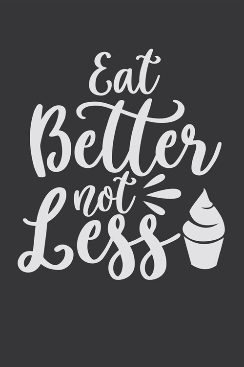 Eat Better Not Less: 100 Pages 6 x 9 Lined Writing Paper - Best Gift For Cooking Lover (Paperback)