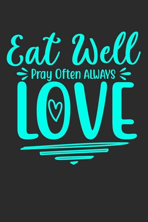 Eat Well Pray Often Always Love: 100 Pages 6 x 9 Lined Writing Paper - Best Gift For Cooking Lover (Paperback)