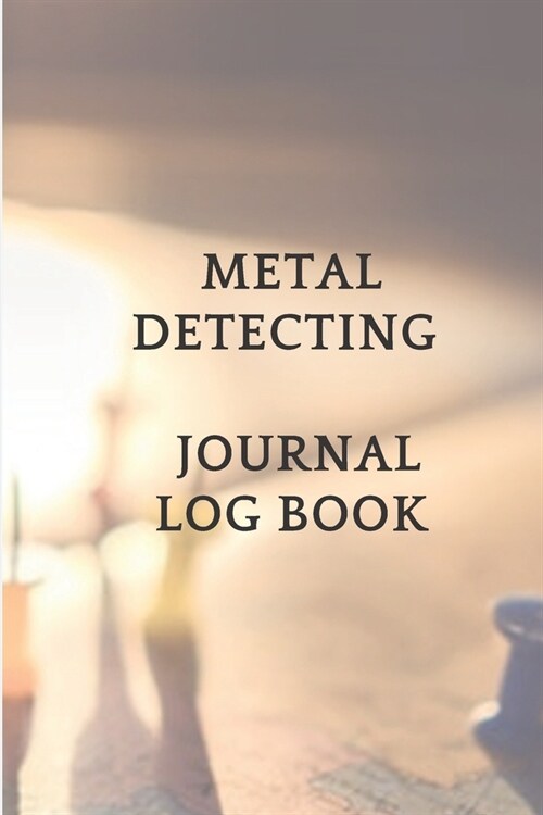 Metal Detecting Journal Log Book: Metal detectorists with date, location, GPS and machine used and settings (6x9, 80 Pages) (Paperback)