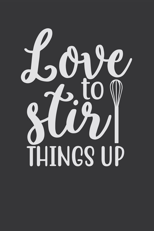 Love To Stir Things Up: 100 Pages 6 x 9 Lined Writing Paper - Best Gift For Cooking Lover (Paperback)