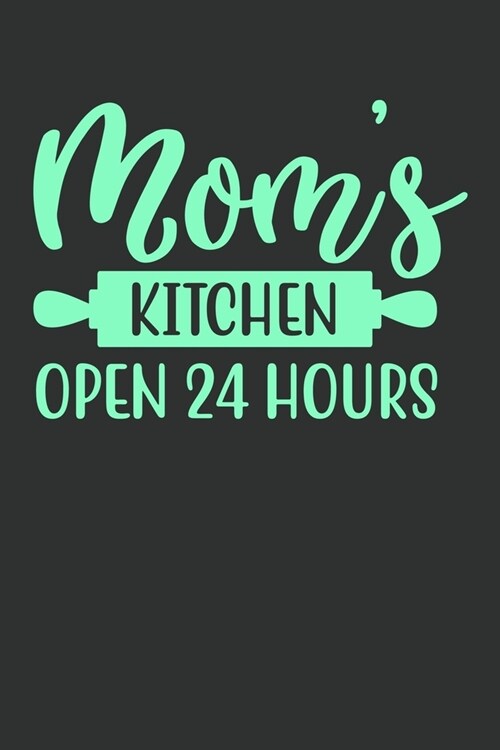 Moms Kitchen Open 24 Hours: 100 Pages 6 x 9 Lined Writing Paper - Best Gift For Cooking Lover (Paperback)