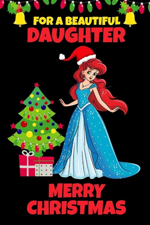 For A Beautiful Daughter: Princess Christmas Gifts for Girls Ages 4-9 Year-Old, Blank Lined Journal to Write In (Alternative to Card) (Paperback)