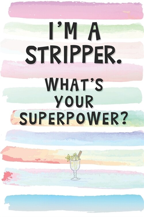 Im a Stripper. Whats Your Superpower?: Blank Lined Notebook Journal Gift for Exotic Dancer, Diva, Drag Queen Friend (Paperback)