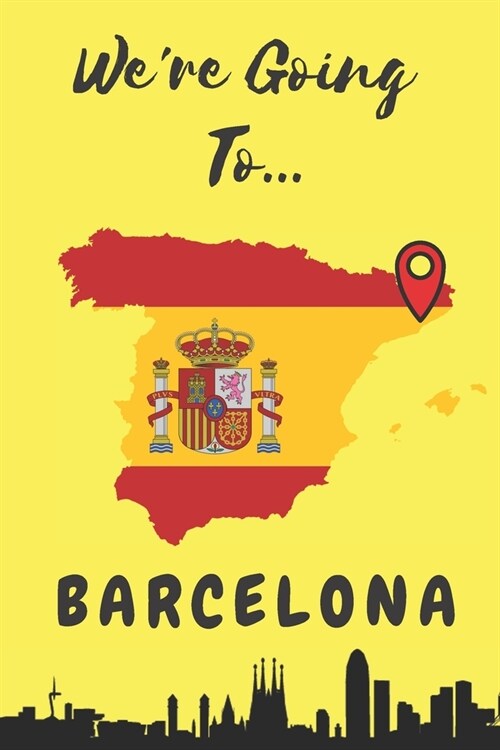 Were Going To Barcelona: Barcelona Gifts: Travel Trip Planner: Blank Novelty Notebook Gift: Lined Paper Paperback Journal (Paperback)