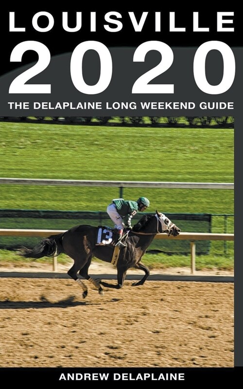 Louisville - The Delaplaine 2020 Long Weekend Guide (Paperback)