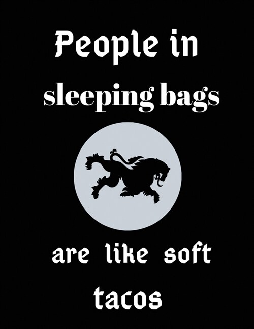 People in sleeping bags are like soft tacos: Journal for Camping and Writing Down Ideas While Around the Campfire in the Great Outdoors Paperback.100 (Paperback)