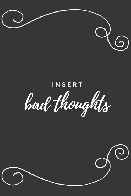 Insert Bad Thoughts: The perfect black blank lined journal to write about your moods, beliefs, opinions, ideas or daily events. A great way (Paperback)