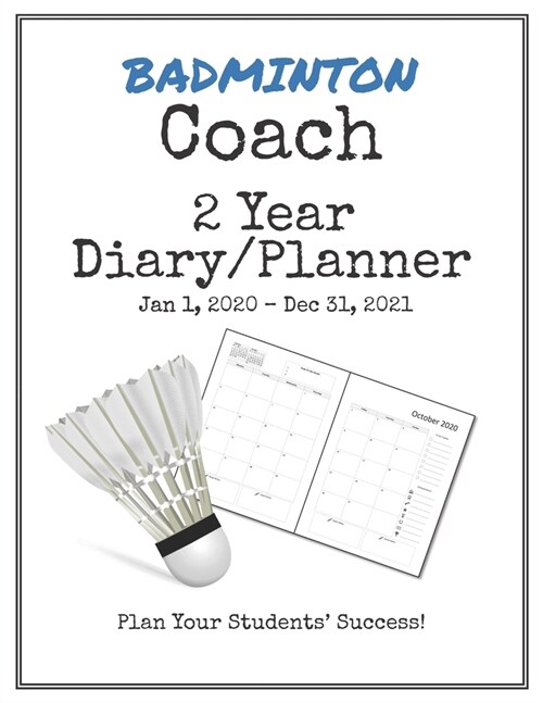 Badminton Coach 2020-2021 Diary Planner: Organize all Your Games, Practice Sessions & Meetings with this Convenient Monthly Scheduler (Paperback)