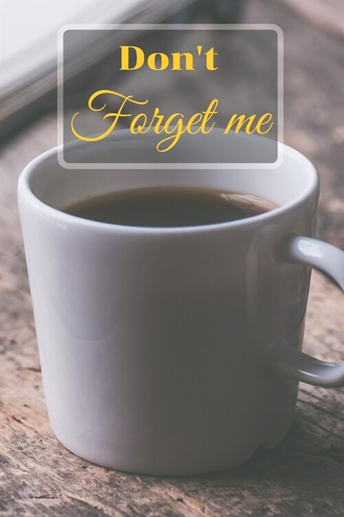 Dont Forget Me: Internet Password Logbook with alphabetical tabs.White Coffee Cup on The Wooden Table, Vintage.Personal Address of web (Paperback)