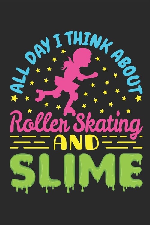 All Day I Think About Roller Skating and Slime: Roller Skating Journal, Blank Paperback Notebook for Roller Skater to Write In, Roller Skating Gift (Paperback)