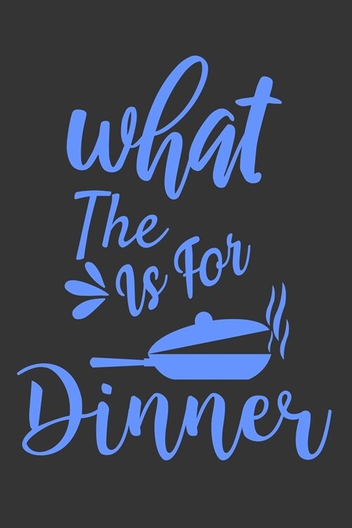 What The Is For Dinner: 100 Pages 6 x 9 Lined Writing Paper - Best Gift For Cooking Lover (Paperback)