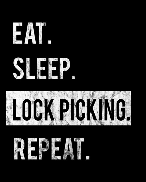 Eat Sleep Lock Picking Repeat: 2020 Calendar Day to Day Planner Dated Journal Notebook Diary 8 x 10 110 Pages Clean Detailed Book (Paperback)