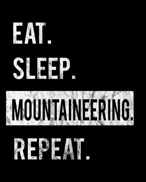 Eat Sleep Mountaineering Repeat: 2020 Calendar Day to Day Planner Dated Journal Notebook Diary 8 x 10 110 Pages Clean Detailed Book (Paperback)