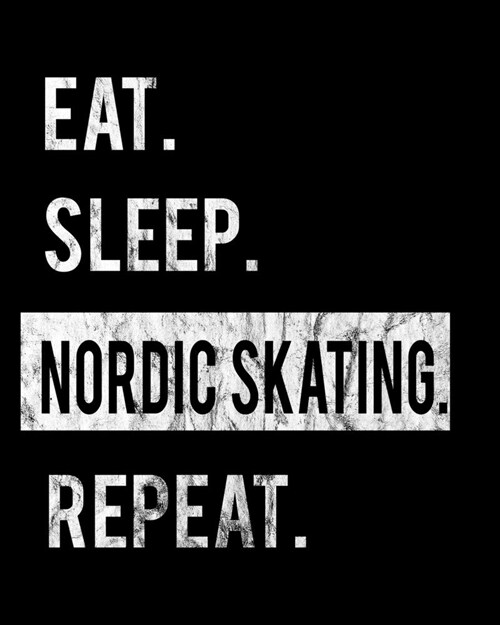 Eat Sleep Nordic Skating Repeat: 2020 Calendar Day to Day Planner Dated Journal Notebook Diary 8 x 10 110 Pages Clean Detailed Book (Paperback)