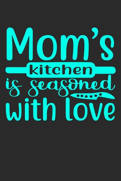 Moms Kitchen Is Seasoned With Love: 100 Pages 6 x 9 Lined Writing Paper - Best Gift For Cooking Lover (Paperback)