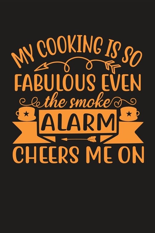 My Cooking Is So Fabulous Even The Smoke Alarm Cheers Me On: 100 Pages 6 x 9 Lined Writing Paper - Best Gift For Cooking Lover (Paperback)