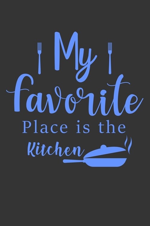 My Favorite Place Is The Kitchen: 100 Pages 6 x 9 Lined Writing Paper - Best Gift For Cooking Lover (Paperback)