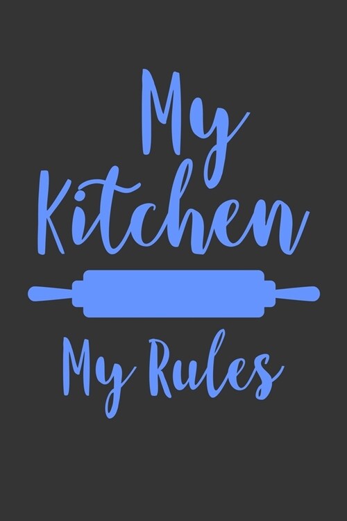 My Kitchen My Rules: 100 Pages 6 x 9 Lined Writing Paper - Best Gift For Cooking Lover (Paperback)