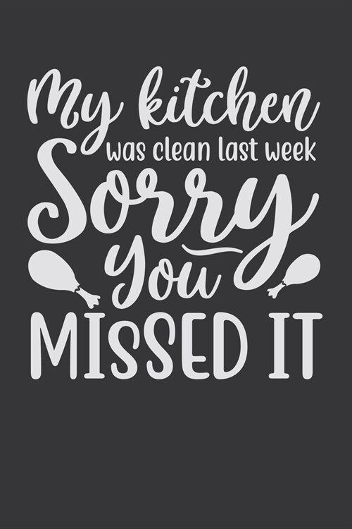 My Kitchen Was Clean Last Week, Sorry You Missed It: 100 Pages 6 x 9 Lined Writing Paper - Best Gift For Cooking Lover (Paperback)