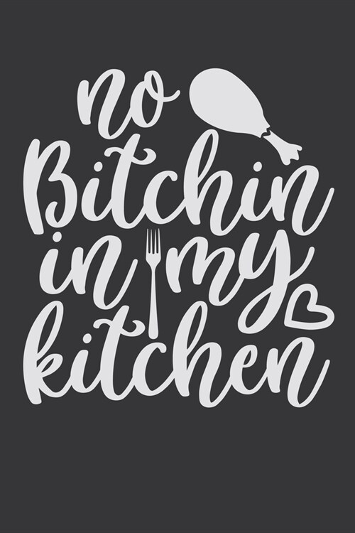 No Bitchin In My Kitchen: 100 Pages 6 x 9 Lined Writing Paper - Best Gift For Cooking Lover (Paperback)