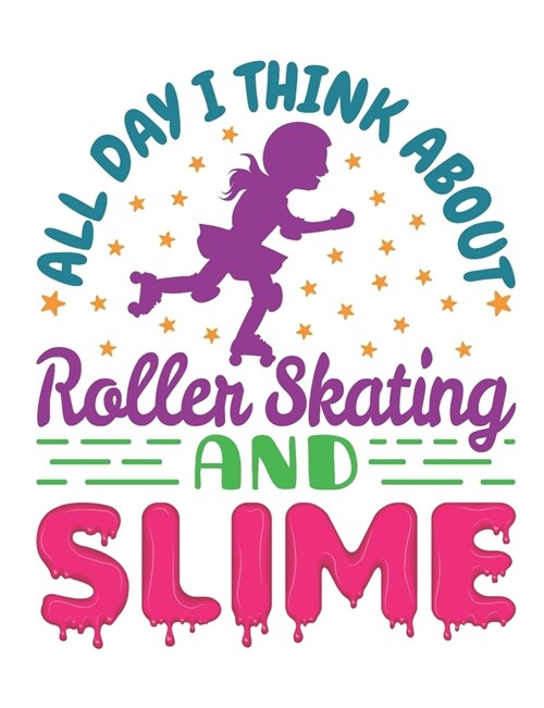 All Day I Think About Roller Skating and Slime: Roller Skating Notebook, Blank Paperback Book for Roller Skater to Write In, Roller Skating Gift (Paperback)