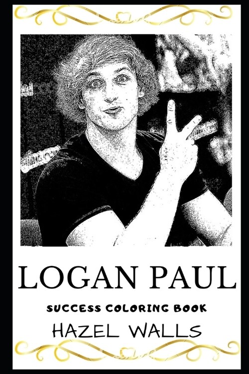 Logan Paul Success Coloring Book: An American Internet Personality, Actor, Boxer, Director and Musician. (Paperback)