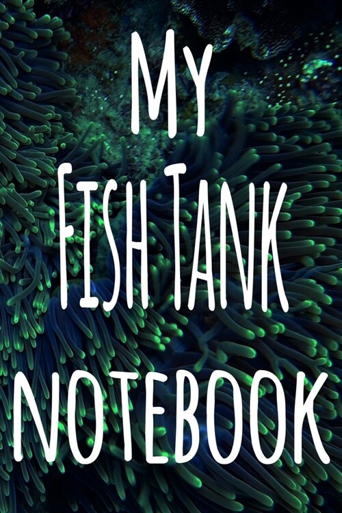 My Fish Tank Notebook: The perfect gift for the fish keeper in your life - 119 page lined journal! (Paperback)