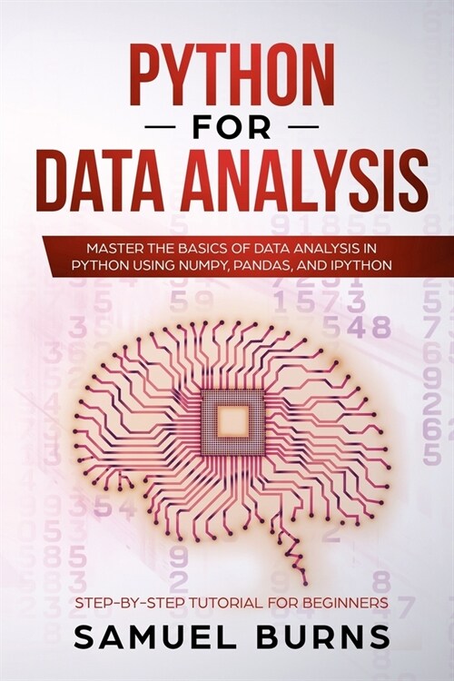 Python For Data Analysis: Master the Basics of Data Analysis in Python Using Numpy, Pandas and IPython (Paperback)