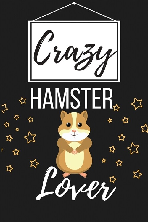 Crazy Hamster Lover: Funny Hamster Pet Lover Gift for Men, Women, Boys, Girls - Lined Journal Notebook Presents for Christmas, Birthday, Xm (Paperback)