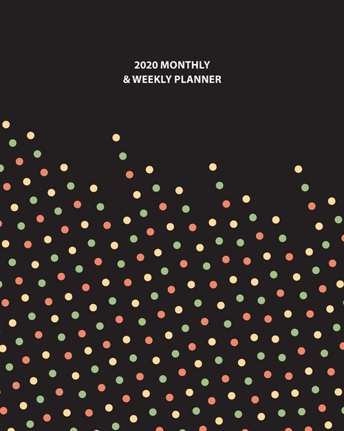 2020 Monthly and Weekly Planner: Green, Yellow, Orange Polka Dot with Black Background Cover:12 Month Planner and Calendar, Agenda Schedule Organizer (Paperback)