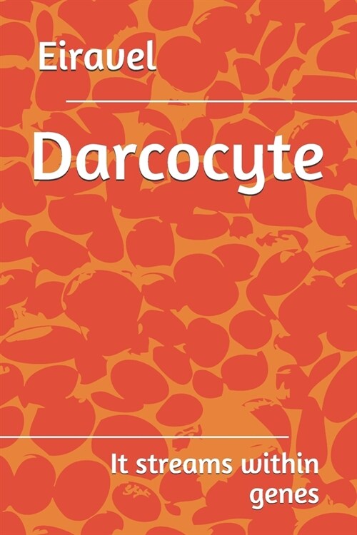 Darcocyte: It streams within genes (Paperback)