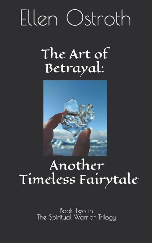 The Art of Betrayal: Another Timeless Fairytale: Book Two in The Spiritual Warrior Trilogy (Paperback)