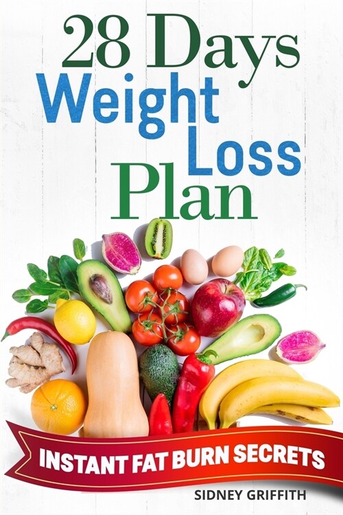 28 Days Weight Loss Plan: Instant Fat Burn Secrets (Paperback)