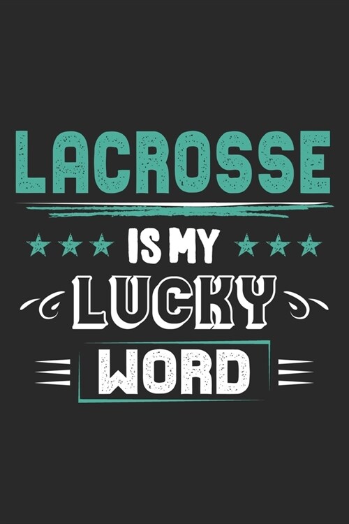 Lacrosse Is My Lucky Word: Funny Cool Lacrosse Journal - Notebook - Workbook - Diary - Planner - 6x9 - 120 Dot Grid Pages - Cute Gift For Lacross (Paperback)