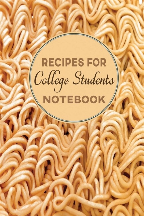 Recipes for College Students Notebook: A Book to Write & Keep Track of Food Recipes - Have Your Personal Collection of Recipes for Future Use (Paperback)