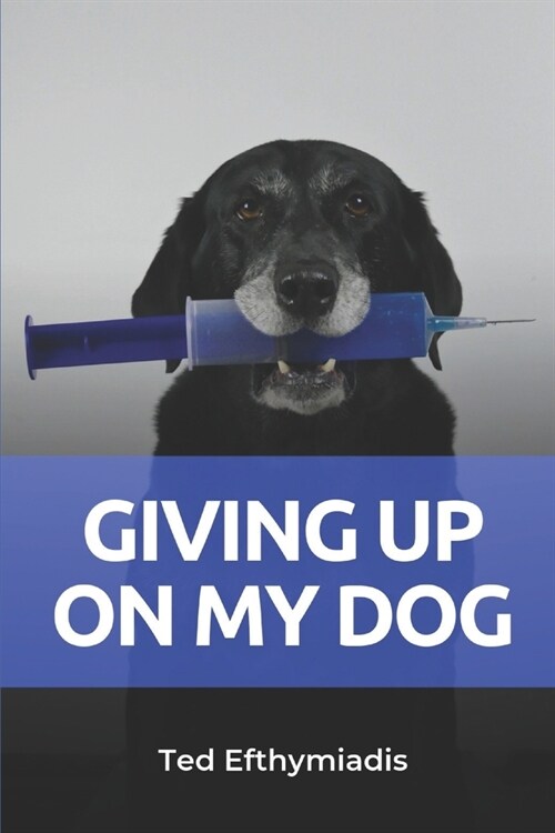 Giving Up On My Dog: A straightforward directive for those close to giving up on their dog (Paperback)