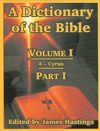 A Dictionary of the Bible: Volume I (Part I: A -- Cyrus) (Paperback)