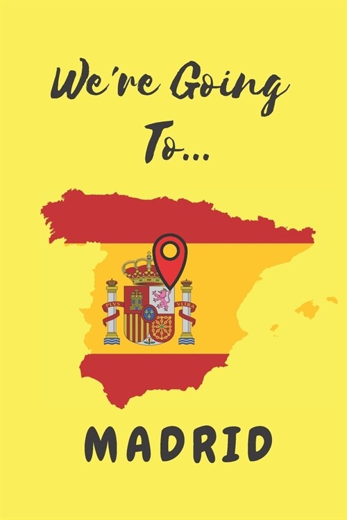 Were Going To Madrid: Madrid Gifts: Travel Trip Planner: Blank Novelty Notebook Gift: Lined Paper Paperback Journal (Paperback)