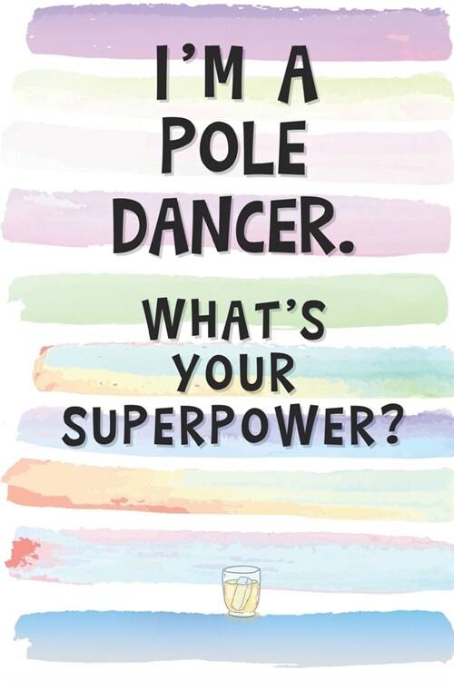 Im a Pole Dancer. Whats Your Superpower?: Blank Lined Notebook Journal Gift for Gymnast, Exotic Dancer Friend, Coworker, Boss (Paperback)
