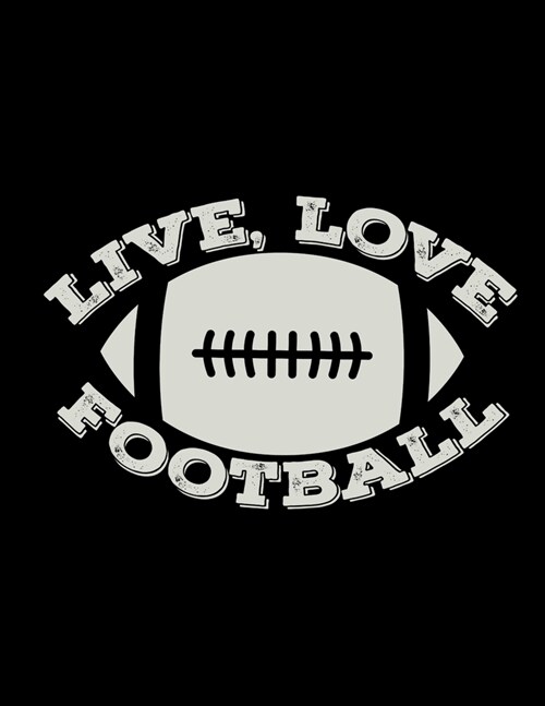 Live, Love, Football: Football Coach Binder - 2019-2020 Youth Coaching Notebook, Blank Field Pages, Calendar, Game Statistics, Team Roster - (Paperback)