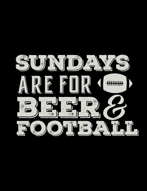 Sundays Are For Beer & Football: Football Coach Binder - 2019-2020 Youth Coaching Notebook, Blank Field Pages, Calendar, Game Statistics, Team Roster (Paperback)