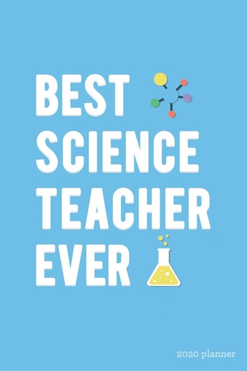 Best Science Teacher Ever 2020 Planner: Weekly + Monthly View - Teacher Planner - 6x9 in - 2020 Calendar Organizer with Bonus Dotted Grid Pages + Insp (Paperback)