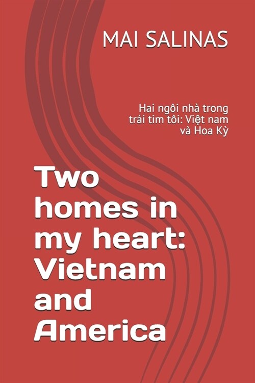 Two homes in my heart: Vietnam and America: Hai ng? nh?trong tr? tim t?: Việt nam v?Hoa Kỳ (Paperback)