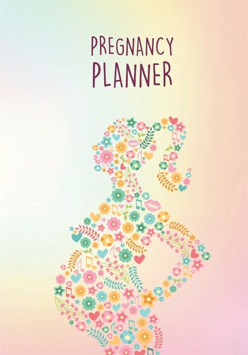 Pregnancy Planner: Mom Flowers Pastel Color 7x10 Pregnancy Health Record Keeper, Birth And Baby - Log Book Week By Week / Organizer / Ca (Paperback)